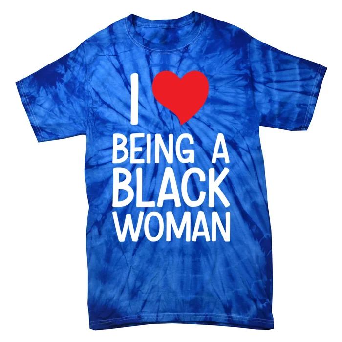 Black Rights African American Cool Gift I Love Being A Black Cute Gift Tie-Dye T-Shirt