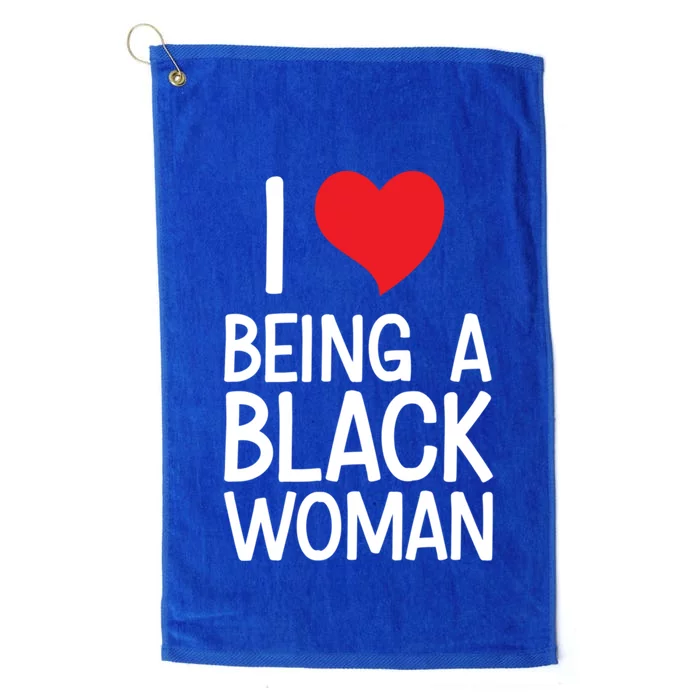 Black Rights African American Cool Gift I Love Being A Black Cute Gift Platinum Collection Golf Towel