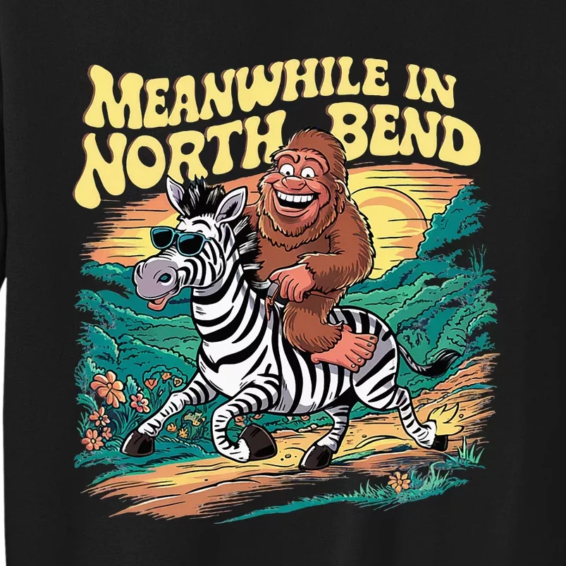 Bigfoot Riding A Zebra Meanwhile In North Bend Tall Sweatshirt