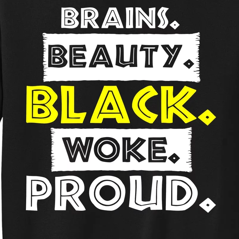 Brains Beauty Black Woke Proud Tall Sweatshirt