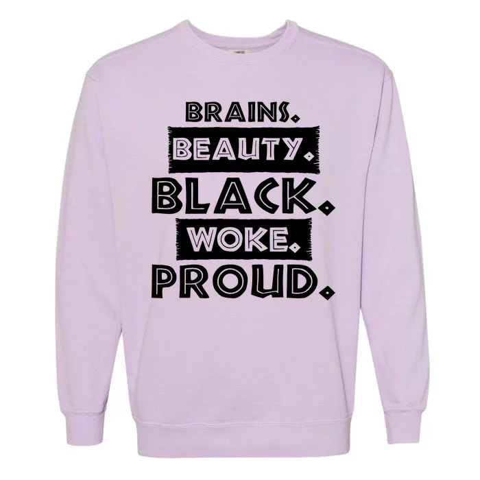 Brains Beauty Black Woke Proud Garment-Dyed Sweatshirt