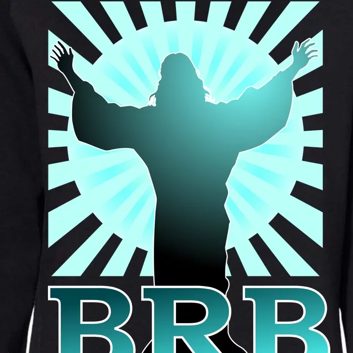 BRB Jesus Be Right Back Womens California Wash Sweatshirt