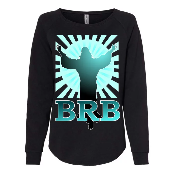 BRB Jesus Be Right Back Womens California Wash Sweatshirt