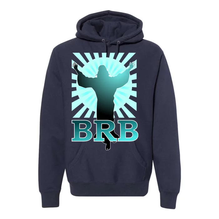 BRB Jesus Be Right Back Premium Hoodie