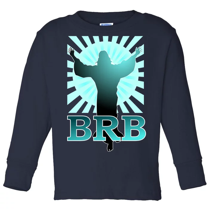 BRB Jesus Be Right Back Toddler Long Sleeve Shirt