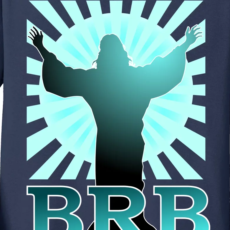 BRB Jesus Be Right Back Kids Long Sleeve Shirt