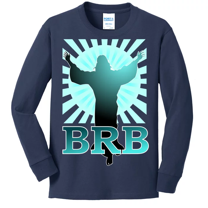 BRB Jesus Be Right Back Kids Long Sleeve Shirt