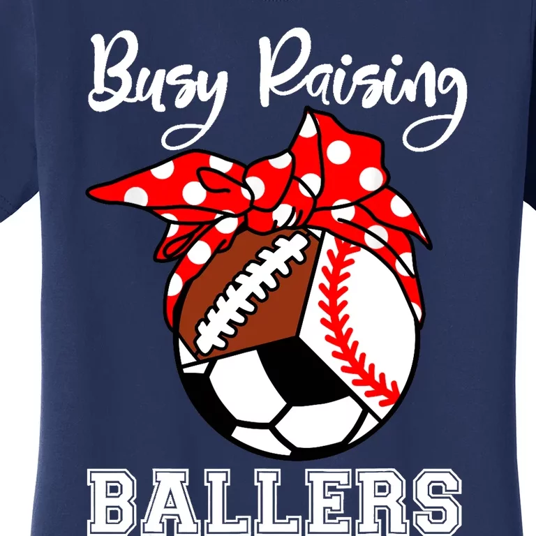 Busy Raising Ballers Funny Baseball Football Soccer Mom Women's T-Shirt