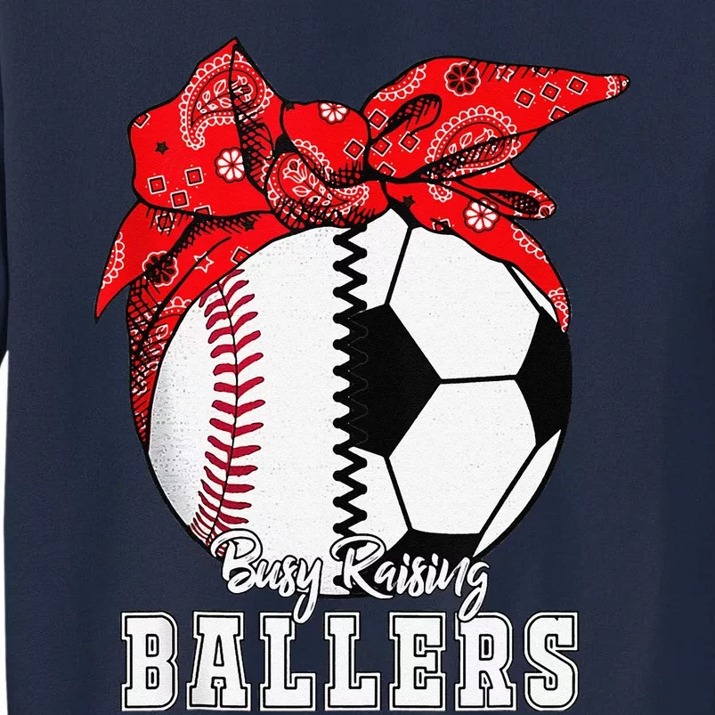 Busy Raising Ballers Baseball Soccer Bandana Mothers Day Tall Sweatshirt