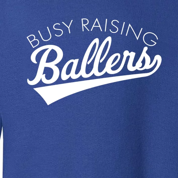 Busy Raising Ballers Baseball Mom And Parent Sports Great Gift Toddler Sweatshirt