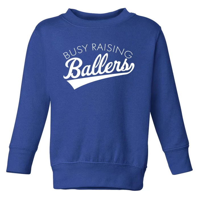 Busy Raising Ballers Baseball Mom And Parent Sports Great Gift Toddler Sweatshirt