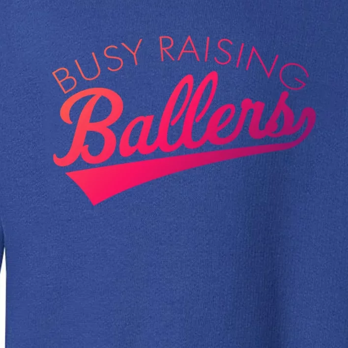 Busy Raising Ballers Baseball Mom And Parent Sports Great Gift Toddler Sweatshirt