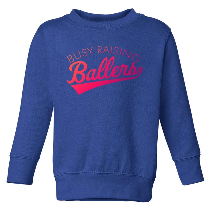 Busy Raising Ballers Baseball Mom And Parent Sports Great Gift Toddler Sweatshirt