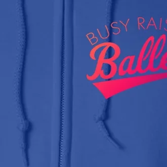 Busy Raising Ballers Baseball Mom And Parent Sports Great Gift Full Zip Hoodie