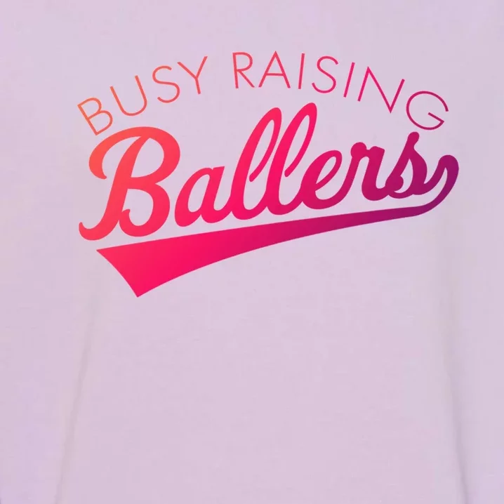 Busy Raising Ballers Baseball Mom And Parent Sports Great Gift Garment-Dyed Sweatshirt