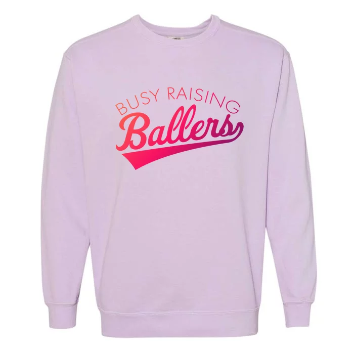 Busy Raising Ballers Baseball Mom And Parent Sports Great Gift Garment-Dyed Sweatshirt