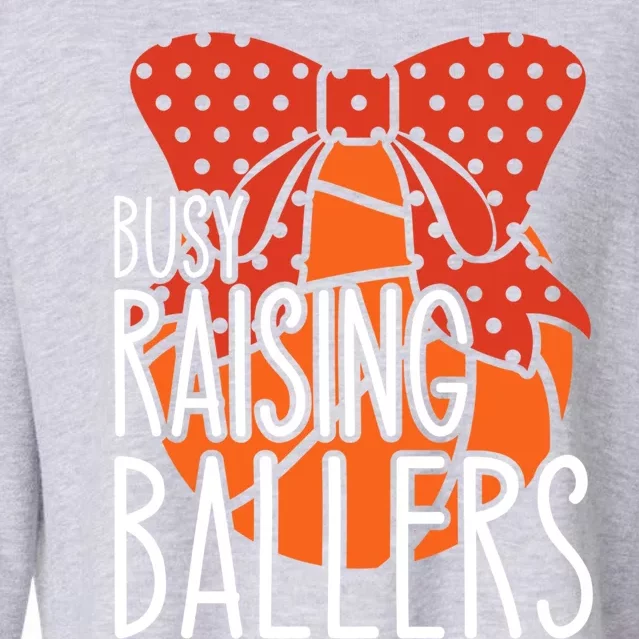 Busy Raising Ballers Basketball Mom Meaningful Gift Cropped Pullover Crew