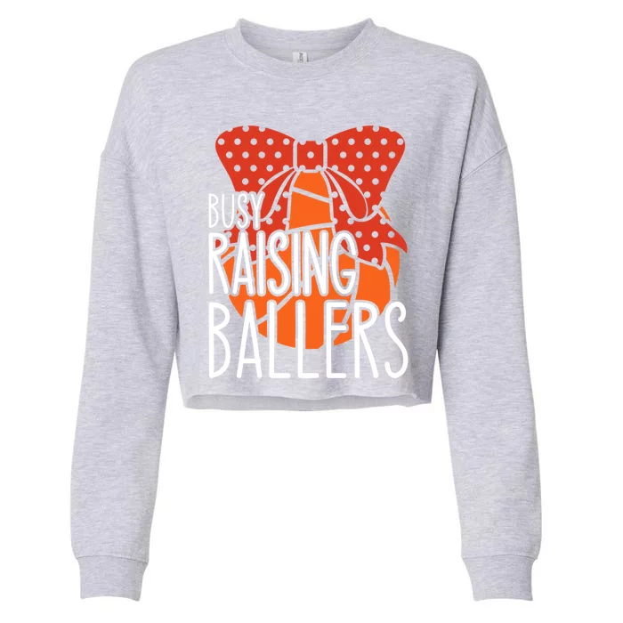 Busy Raising Ballers Basketball Mom Meaningful Gift Cropped Pullover Crew