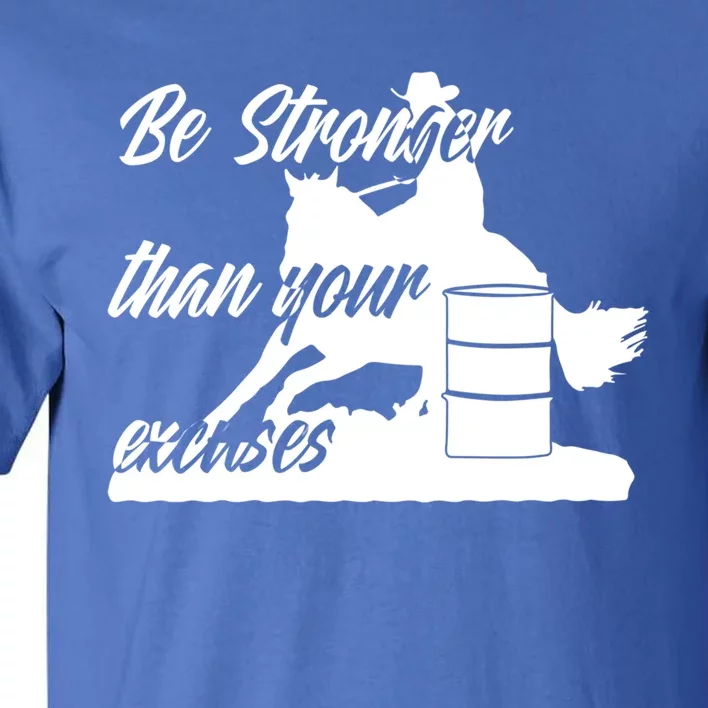 Barrel Racing Be Stronger Than Your Excuses Gift Tall T-Shirt