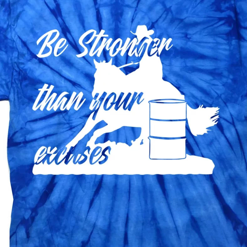 Barrel Racing Be Stronger Than Your Excuses Gift Tie-Dye T-Shirt