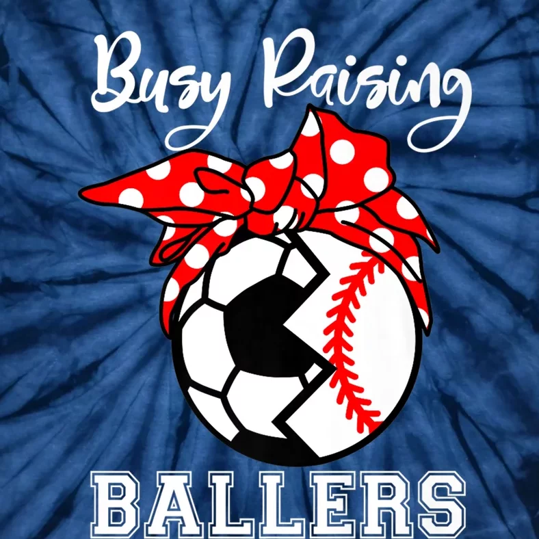 Busy Raising Ballers Funny Baseball Soccer Mom Meaningful Gift Tie-Dye T-Shirt