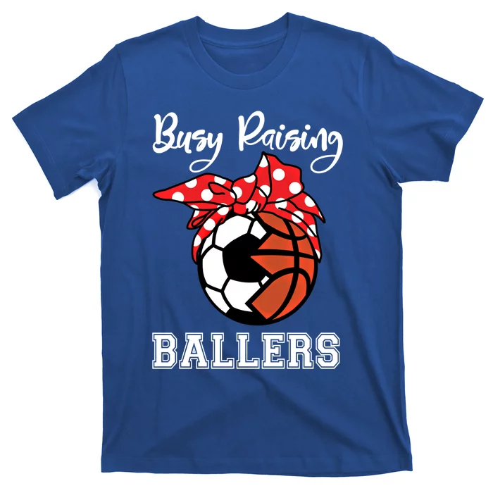 Busy Raising Ballers Funny Soccer Basketball Mom Gift T-Shirt