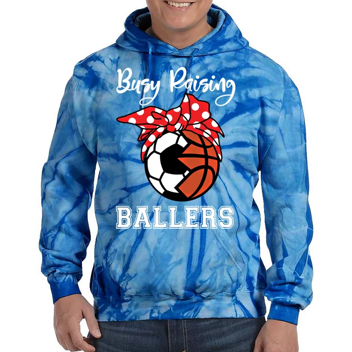 Busy Raising Ballers Funny Soccer Basketball Mom Gift Tie Dye Hoodie