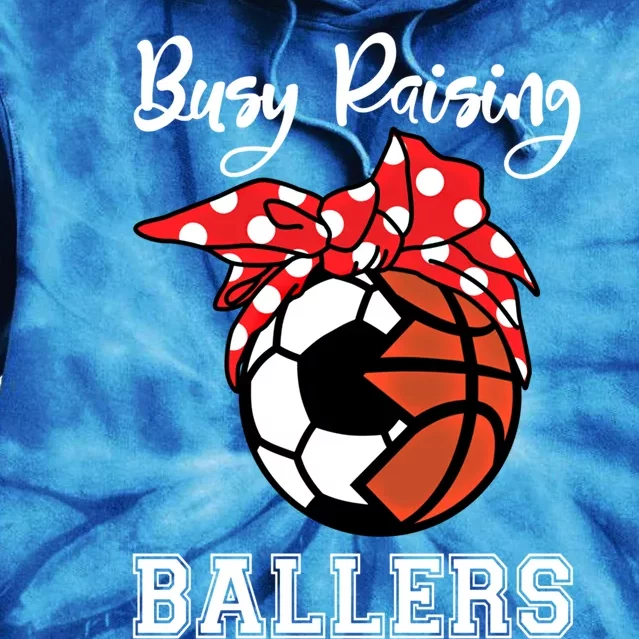 Busy Raising Ballers Funny Soccer Basketball Mom Gift Tie Dye Hoodie