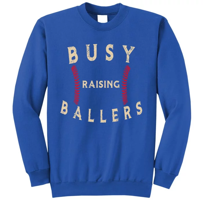 Busy Raising Ballers Gift I Only Raise Ballers Meaningful Gift Tall Sweatshirt