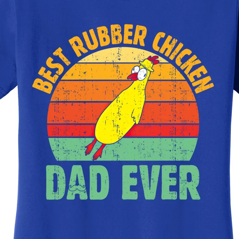 Best Rubber Chicken Dad Ever Rubber Chick Father Love Meaningful Gift Women's T-Shirt