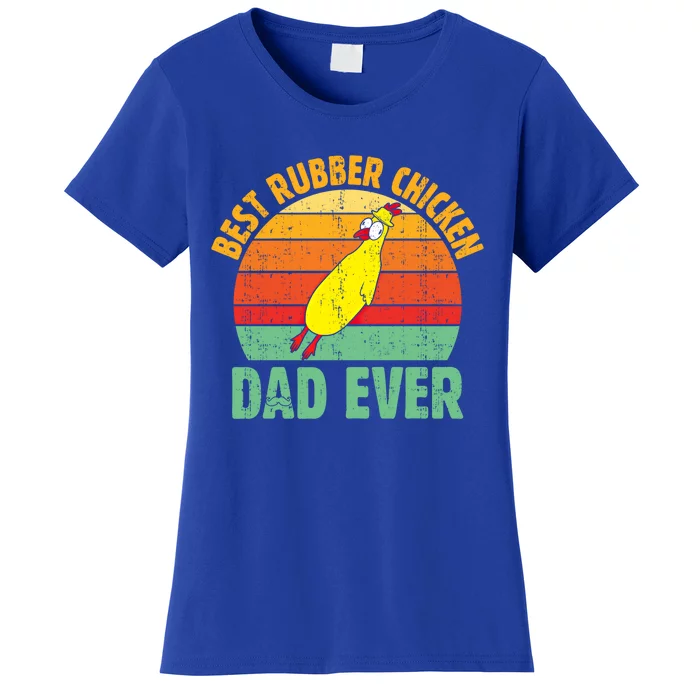 Best Rubber Chicken Dad Ever Rubber Chick Father Love Meaningful Gift Women's T-Shirt