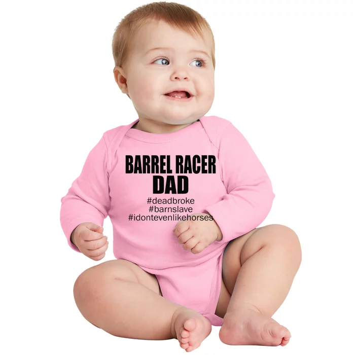 Barrel Racer Dad Dead Broke Barn Slave I Don't Even Like Baby Long Sleeve Bodysuit