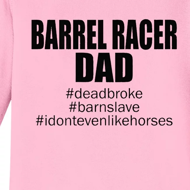 Barrel Racer Dad Dead Broke Barn Slave I Don't Even Like Baby Long Sleeve Bodysuit