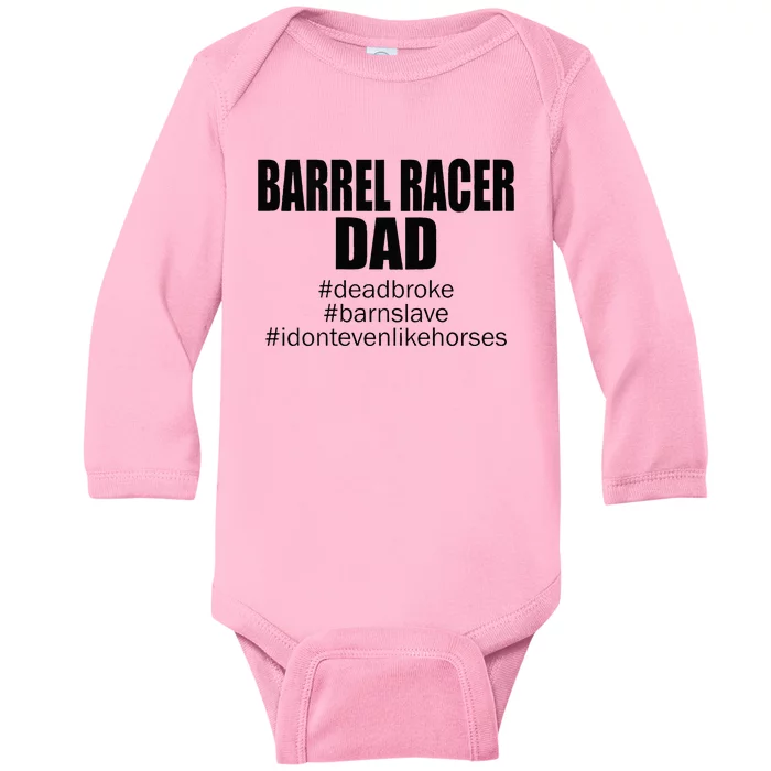 Barrel Racer Dad Dead Broke Barn Slave I Don't Even Like Baby Long Sleeve Bodysuit