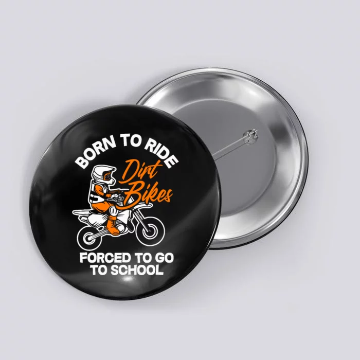 Born Ride Dirt Bikes Forced To Go To School Motocross Button