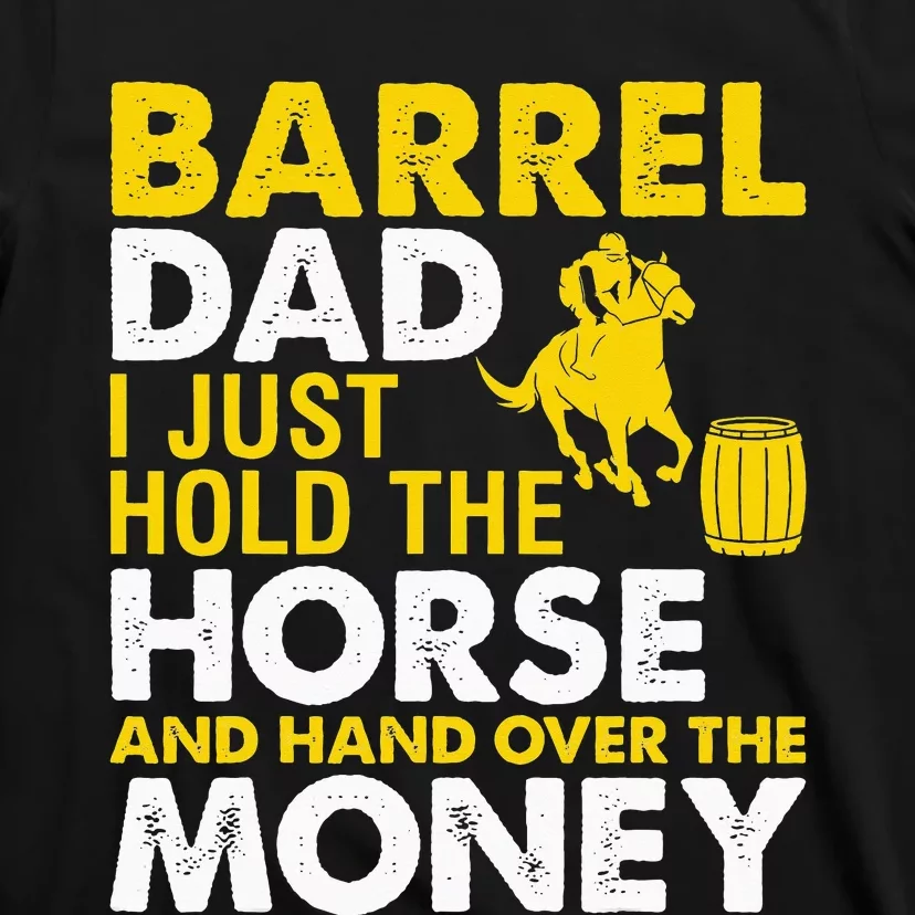 Barrel Racing Dad I Just Hold The Horse Equestrian Novelty T-Shirt