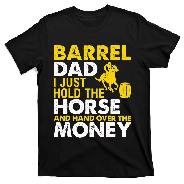 Barrel Racing Dad I Just Hold The Horse Equestrian Novelty T-Shirt