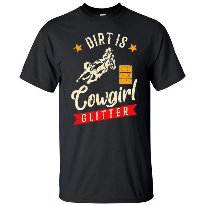 Barrel Racing Dirt Is Cowgirl Rodeo Outfit Tall T-Shirt