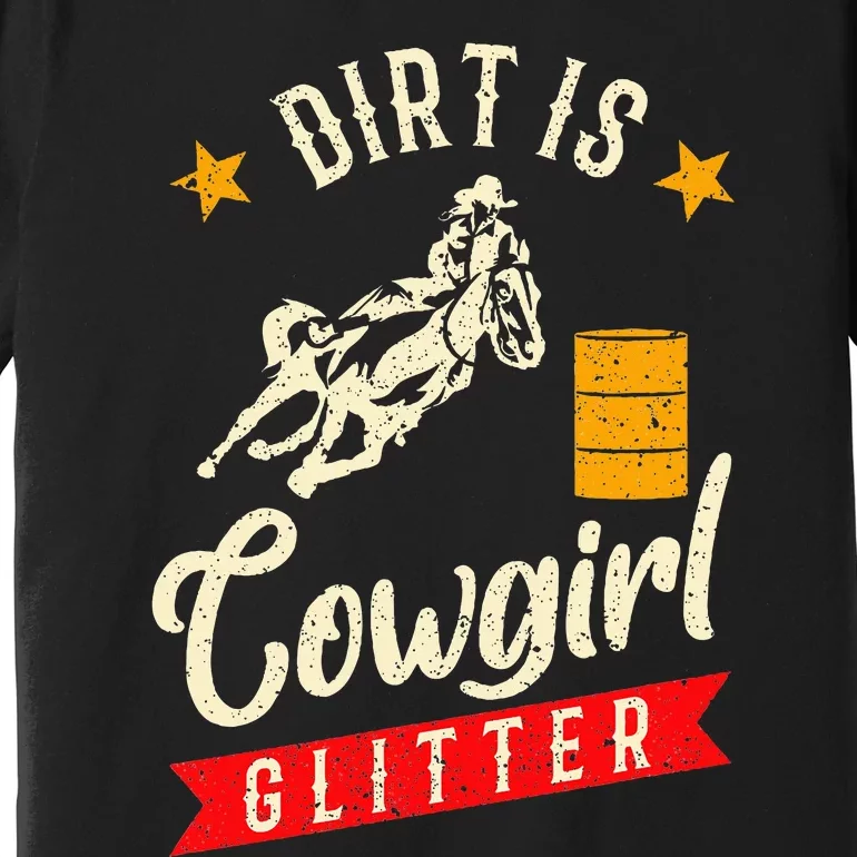 Barrel Racing Dirt Is Cowgirl Rodeo Outfit Premium T-Shirt