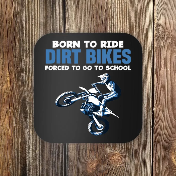 Born Ride Dirt Bikes Forced School Funny Motocross Boy Coaster