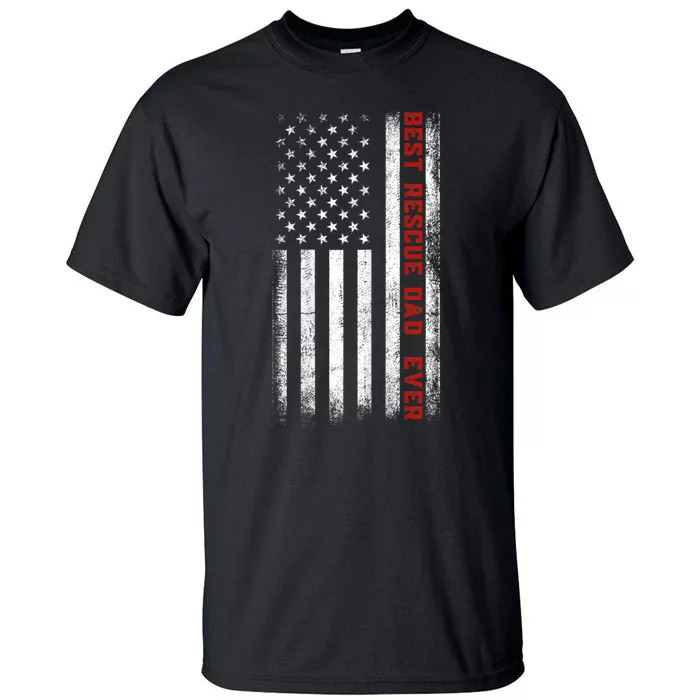 Best Rescue Dad Ever American Flag Rescue Dad FatherS Day Tall T-Shirt