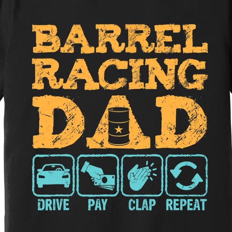 Barrel Racing Dad Drive Pay Clap Repeat Funny Rodeo Premium T-Shirt