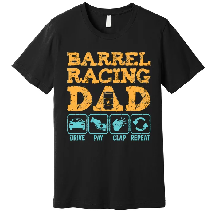 Barrel Racing Dad Drive Pay Clap Repeat Funny Rodeo Premium T-Shirt