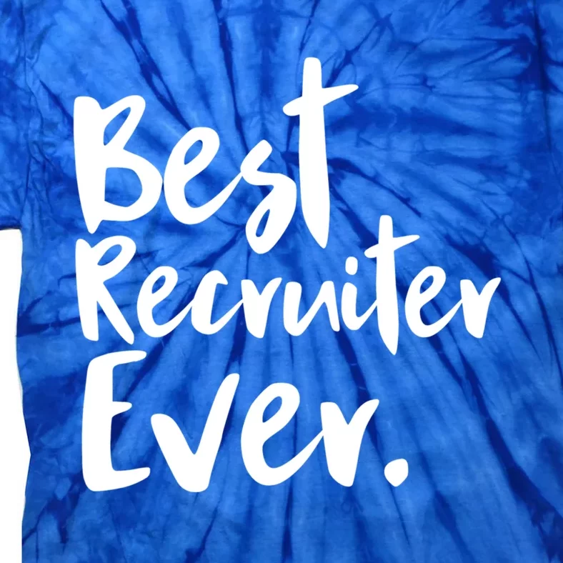 Best Recruiter Ever Headhunter Recruitt Recruiters Hr Gift Tie-Dye T-Shirt