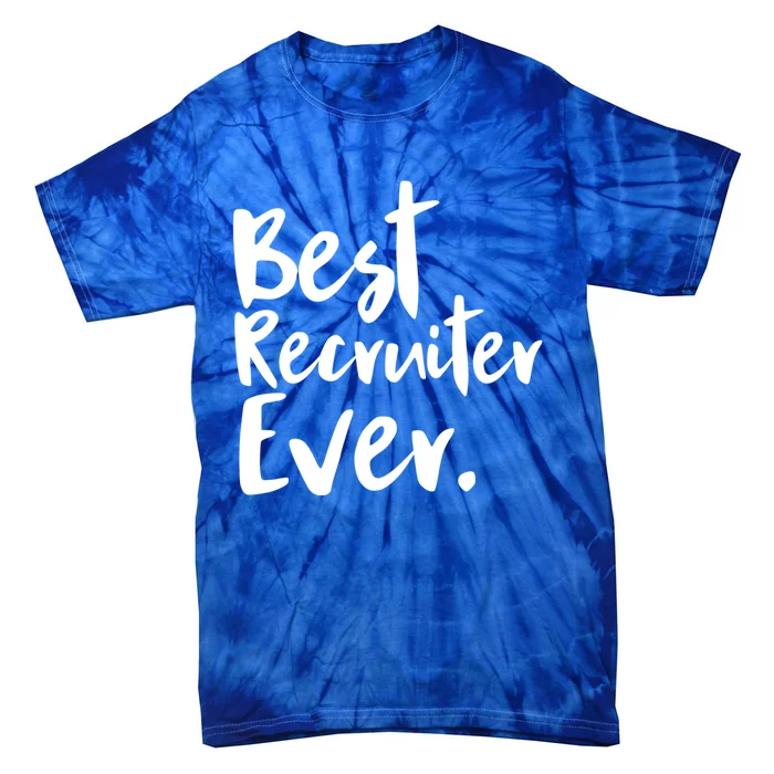 Best Recruiter Ever Headhunter Recruitt Recruiters Hr Gift Tie-Dye T-Shirt