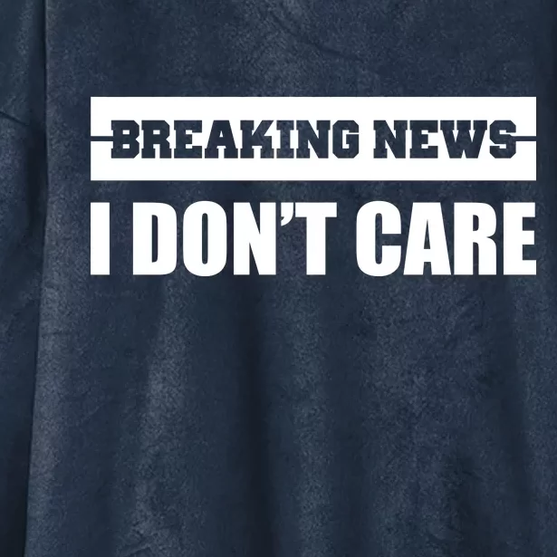 Breaking News I Don't Care Hooded Wearable Blanket