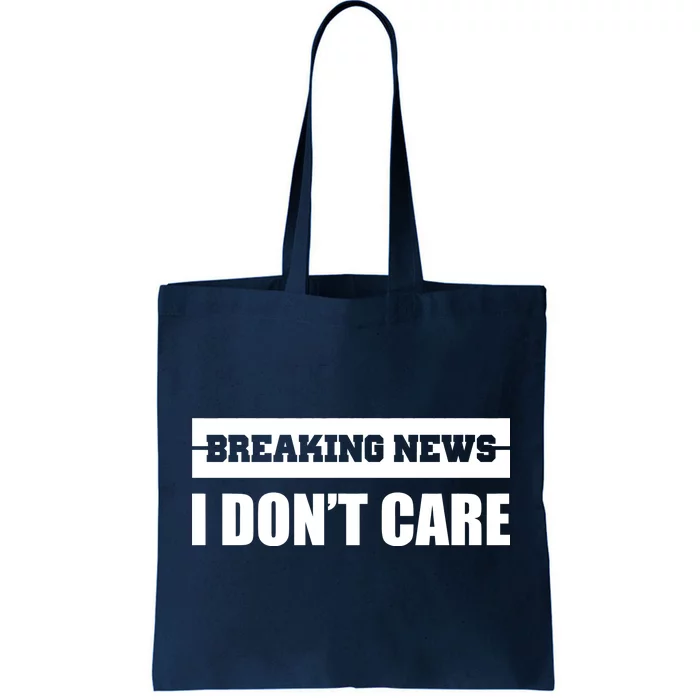 Breaking News I Don't Care Tote Bag