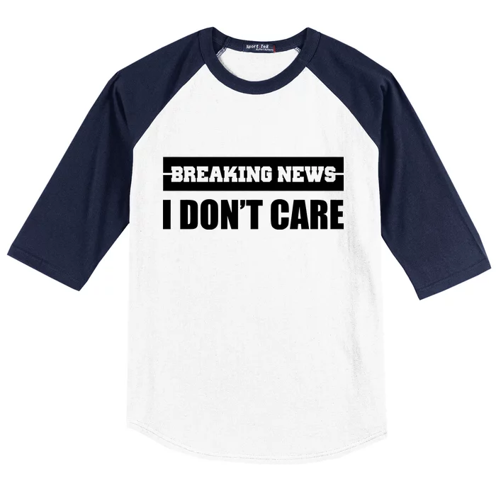 Breaking News I Don't Care Baseball Sleeve Shirt