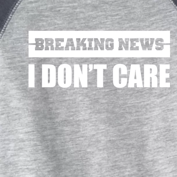 Breaking News I Don't Care Toddler Fine Jersey T-Shirt