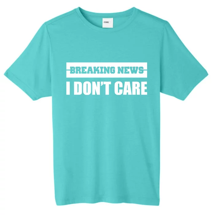 Breaking News I Don't Care ChromaSoft Performance T-Shirt